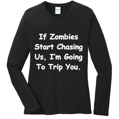 If Zombies Chase Us I'm Tripping You Ladies Long Sleeve Shirt