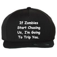 If Zombies Chase Us I'm Tripping You Wool Snapback Cap