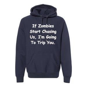 If Zombies Chase Us I'm Tripping You Premium Hoodie