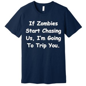 If Zombies Chase Us I'm Tripping You Premium T-Shirt