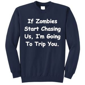 If Zombies Chase Us I'm Tripping You Tall Sweatshirt