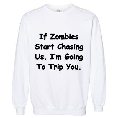 If Zombies Chase Us I'm Tripping You Garment-Dyed Sweatshirt