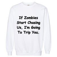 If Zombies Chase Us I'm Tripping You Garment-Dyed Sweatshirt