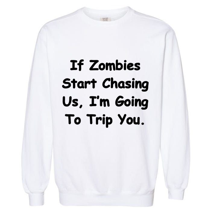 If Zombies Chase Us I'm Tripping You Garment-Dyed Sweatshirt
