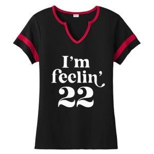 I'm Feeling 22 Birthday One Year Older Ladies Halftime Notch Neck Tee