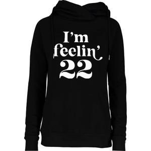 I'm Feeling 22 Birthday One Year Older Womens Funnel Neck Pullover Hood