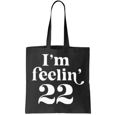 I'm Feeling 22 Birthday One Year Older Tote Bag