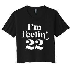 I'm Feeling 22 Birthday One Year Older Women's Crop Top Tee