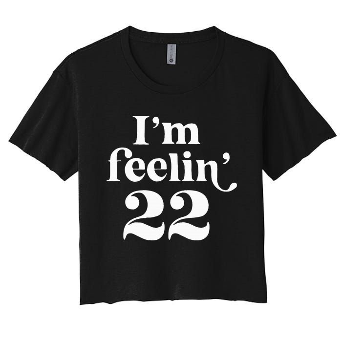 I'm Feeling 22 Birthday One Year Older Women's Crop Top Tee