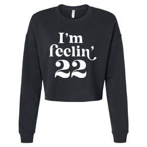 I'm Feeling 22 Birthday One Year Older Cropped Pullover Crew