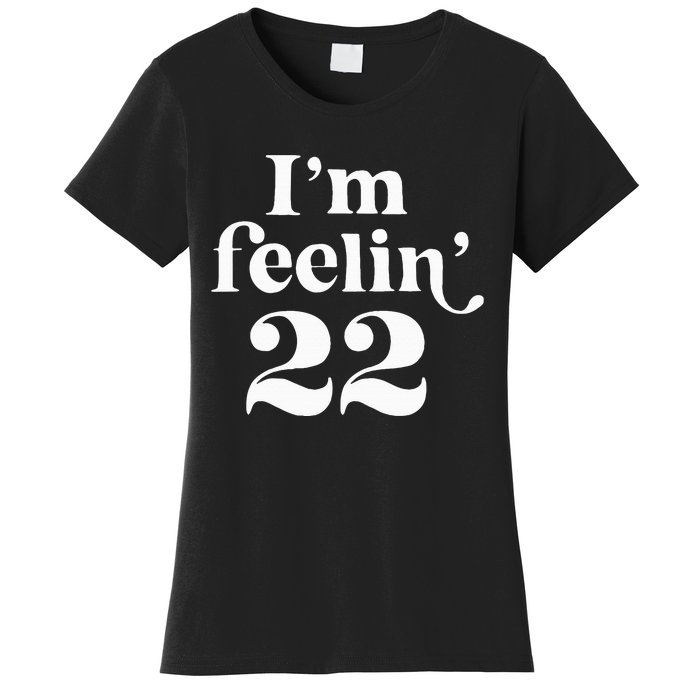 I'm Feeling 22 Birthday One Year Older Women's T-Shirt