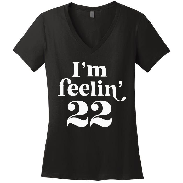 I'm Feeling 22 Birthday One Year Older Women's V-Neck T-Shirt