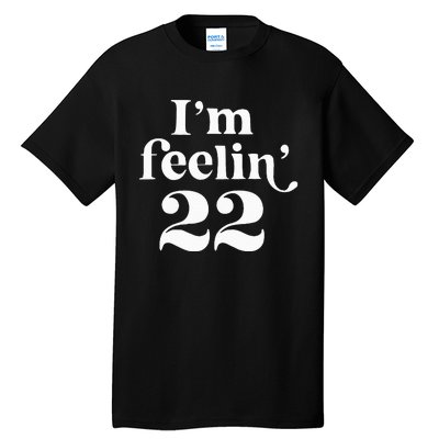 I'm Feeling 22 Tall T-Shirt