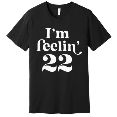 I'm Feeling 22 Premium T-Shirt