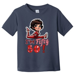 I’M Fifty 50 Sally O’Malley Kick Splits Lady Birthday Toddler T-Shirt