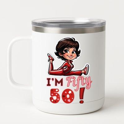 I’M Fifty 50 Sally O’Malley Kick Splits Lady Birthday 12 oz Stainless Steel Tumbler Cup