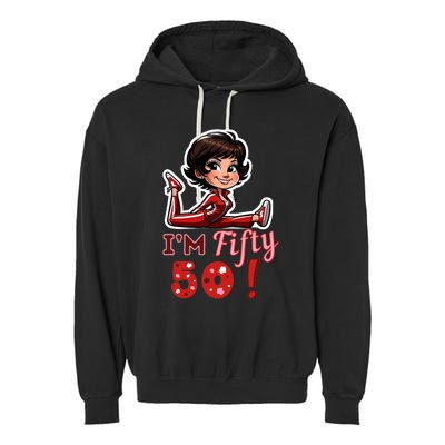 I’M Fifty 50 Sally O’Malley Kick Splits Lady Birthday Garment-Dyed Fleece Hoodie