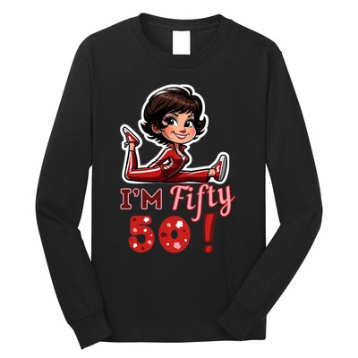 I’M Fifty 50 Sally O’Malley Kick Splits Lady Birthday Long Sleeve Shirt