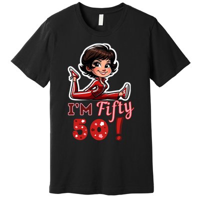 I’M Fifty 50 Sally O’Malley Kick Splits Lady Birthday Premium T-Shirt