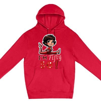 I’M Fifty 50 Sally O’Malley Kick Splits Lady Birthday Premium Pullover Hoodie