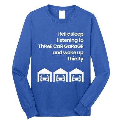 I Fell Asleep Listening to ThReE CaR GaRaGE Woke Up Long Sleeve Shirt