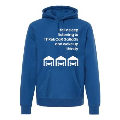 I Fell Asleep Listening to ThReE CaR GaRaGE Woke Up Premium Hoodie