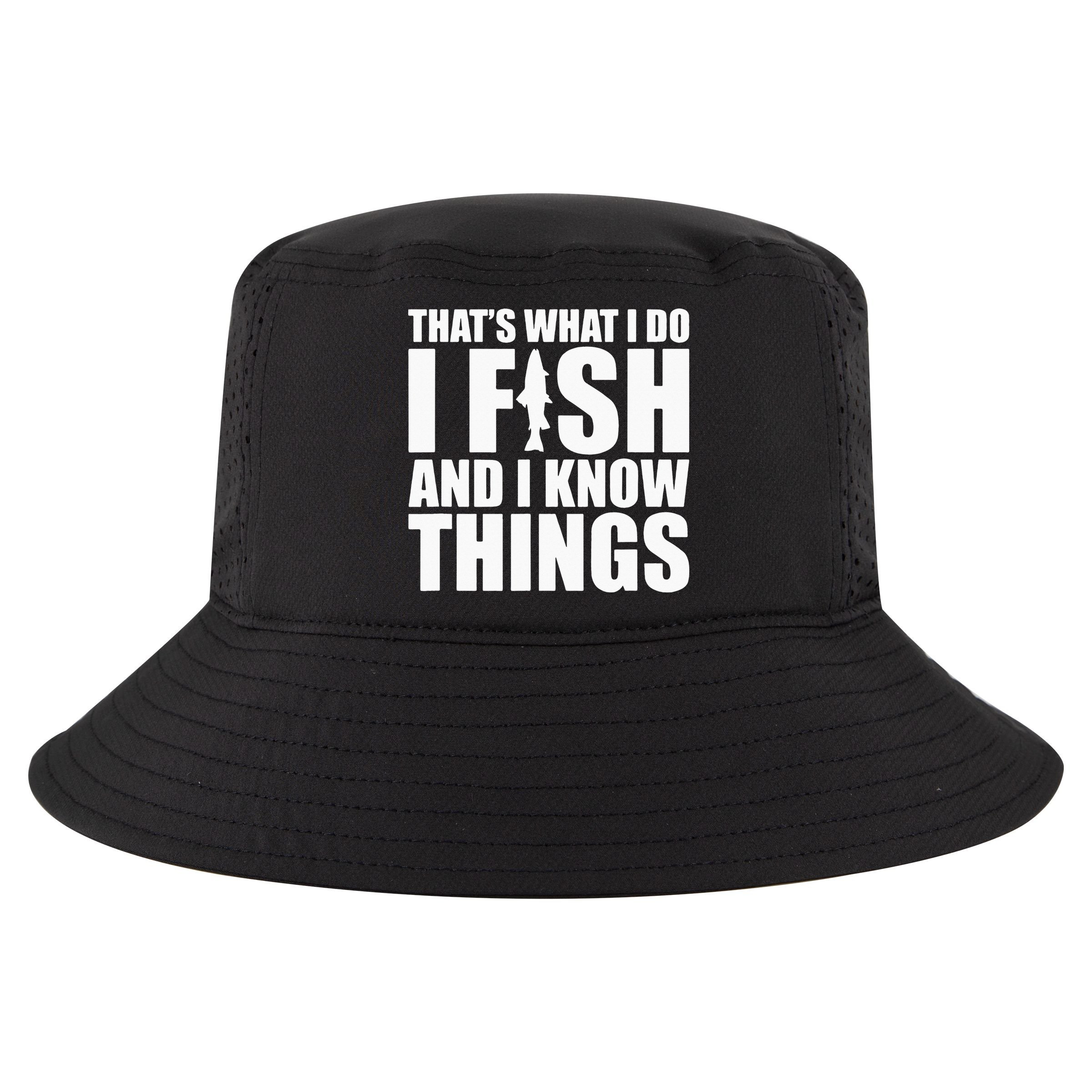 I Fish and I Know Things Fishing Fisherman Father’s Day Gift Cool Comfort Performance Bucket Hat