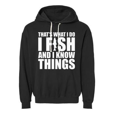 I Fish and I Know Things Fishing Fisherman Father’s Day Gift Garment-Dyed Fleece Hoodie