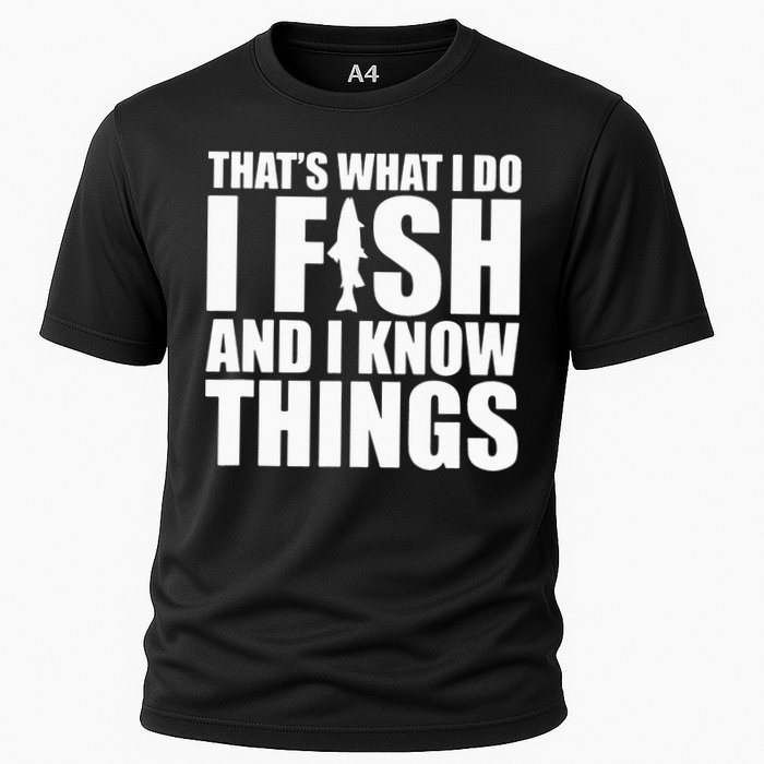 I Fish and I Know Things Fishing Fisherman Father’s Day Gift Cooling Performance Crew T-Shirt