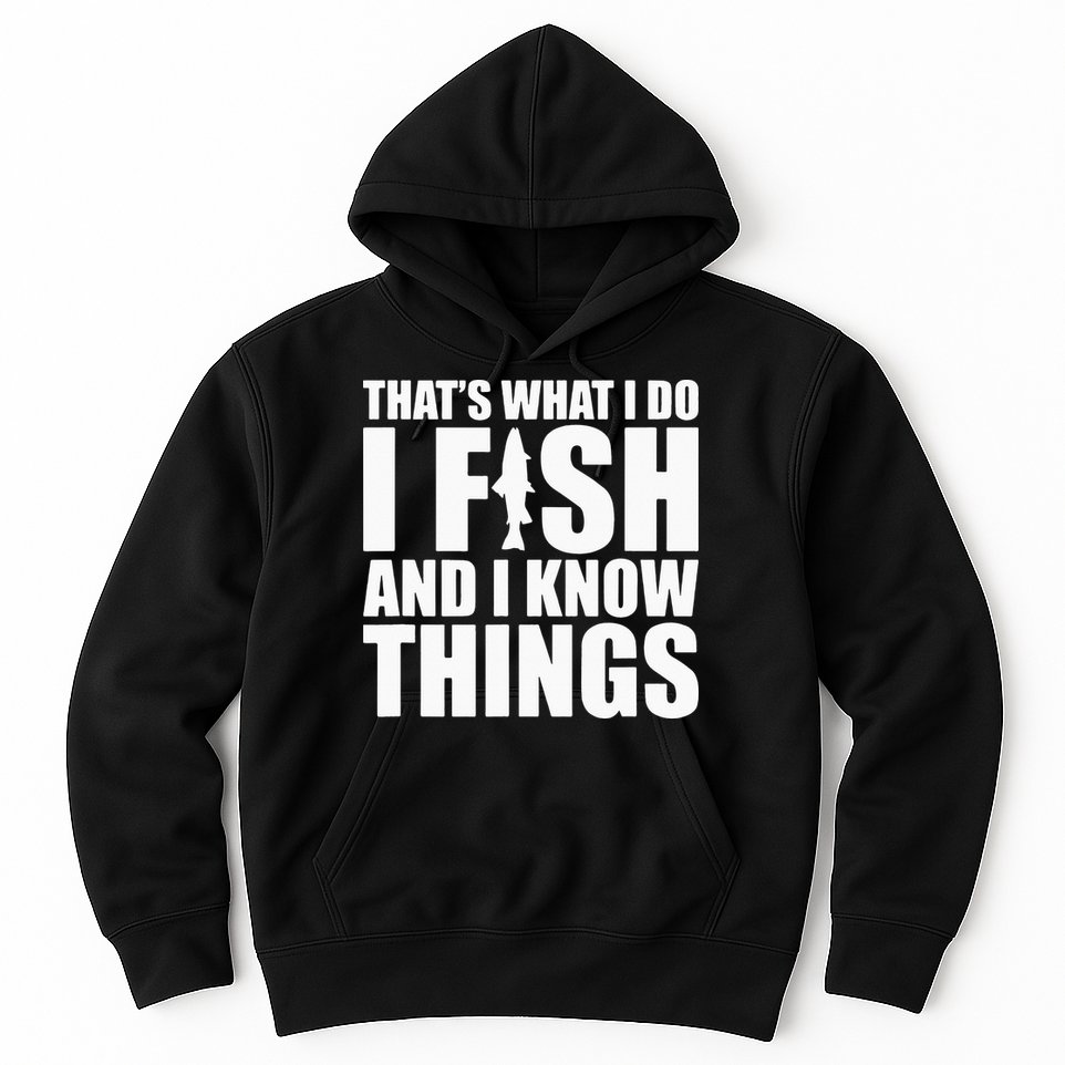 I Fish and I Know Things Fishing Fisherman Father’s Day Gift Hoodie