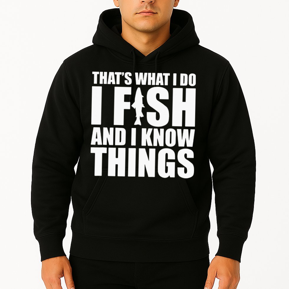 I Fish and I Know Things Fishing Fisherman Father’s Day Gift Hoodie