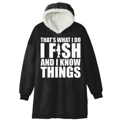 I Fish and I Know Things Fishing Fisherman Father’s Day Gift Hooded Wearable Blanket