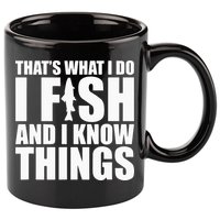 I Fish and I Know Things Fishing Fisherman Father’s Day Gift 11oz C Handle Ceramic Mug
