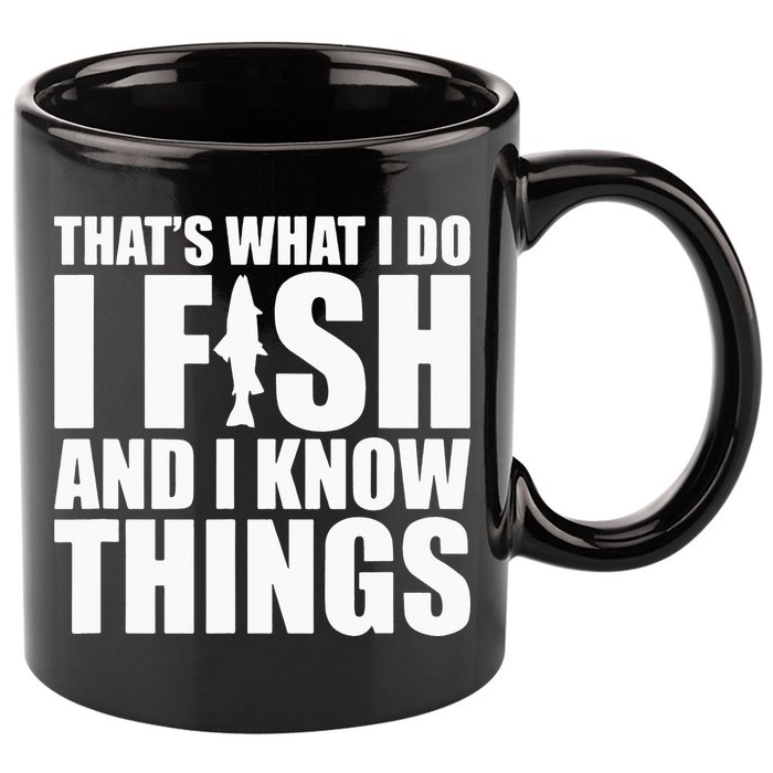 I Fish and I Know Things Fishing Fisherman Father’s Day Gift 11oz C Handle Ceramic Mug