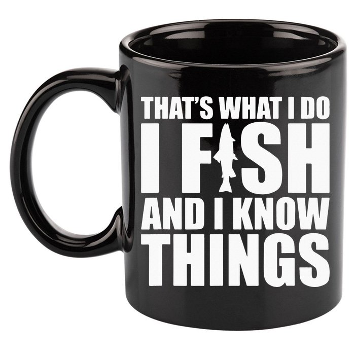 I Fish and I Know Things Fishing Fisherman Father’s Day Gift 11oz C Handle Ceramic Mug