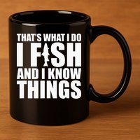 I Fish and I Know Things Fishing Fisherman Father’s Day Gift 11oz C Handle Ceramic Mug