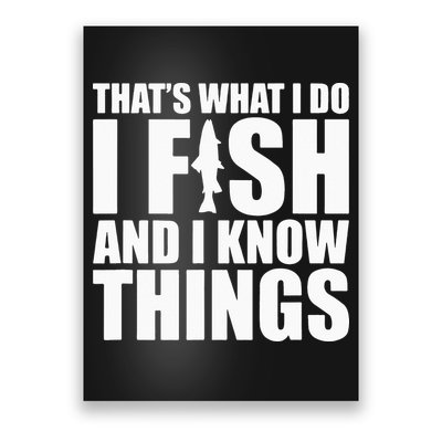 I Fish and I Know Things Fishing Fisherman Father’s Day Gift Poster