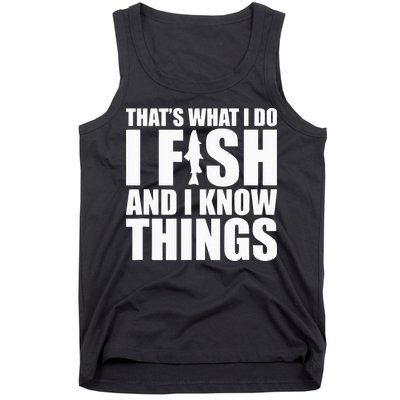 I Fish and I Know Things Fishing Fisherman Father’s Day Gift Tank Top