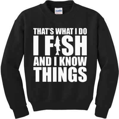 I Fish and I Know Things Fishing Fisherman Father’s Day Gift Kids Sweatshirt