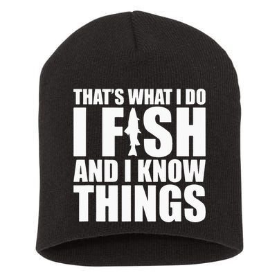 I Fish and I Know Things Fishing Fisherman Father’s Day Gift Short Acrylic Beanie