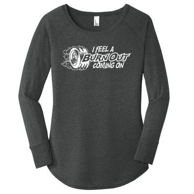 I Feel A Burn Out Coming On Women's Perfect Tri Tunic Long Sleeve Shirt