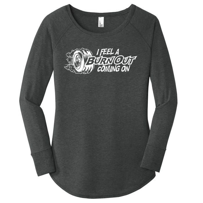 I Feel A Burn Out Coming On Women's Perfect Tri Tunic Long Sleeve Shirt