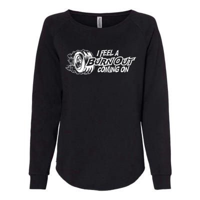 I Feel A Burn Out Coming On Womens California Wash Sweatshirt