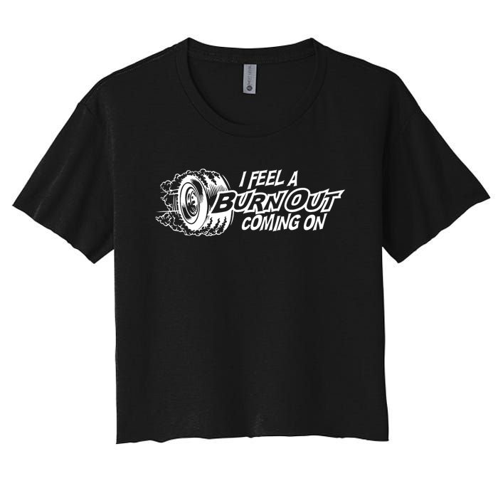 I Feel A Burn Out Coming On Women's Crop Top Tee