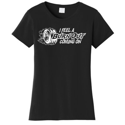 I Feel A Burn Out Coming On Women's T-Shirt