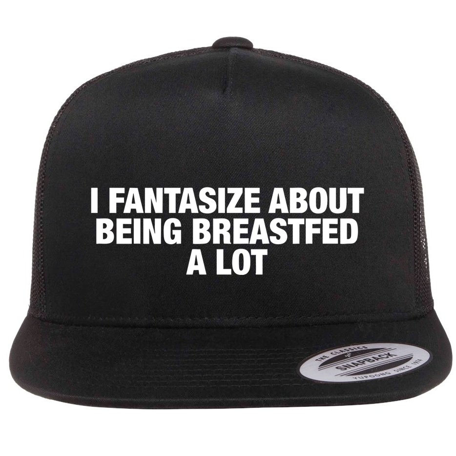 I Fantasize About Being Breastfed A Lot Flat Bill Trucker Hat