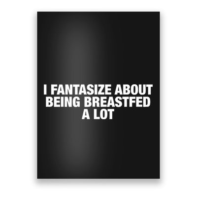 I Fantasize About Being Breastfed A Lot Poster