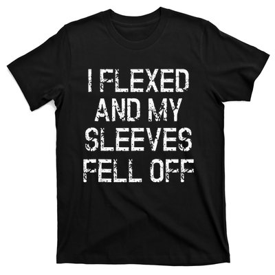 I Flexed And My Sleeves Fell Off Fun Sleeveless Gym Workout T-Shirt