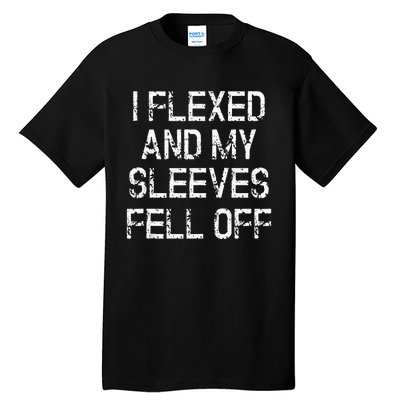 I Flexed And My Sleeves Fell Off Fun Sleeveless Gym Workout Tall T-Shirt