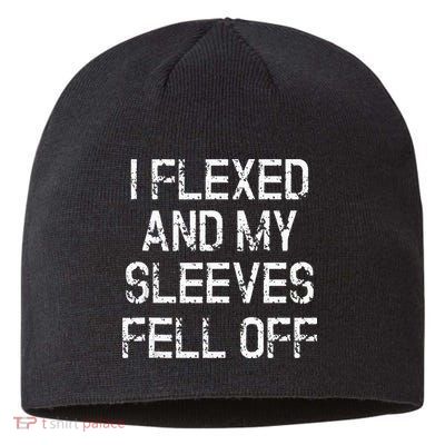 I Flexed And My Sleeves Fell Off Fun Sleeveless Gym Workout Sustainable Beanie